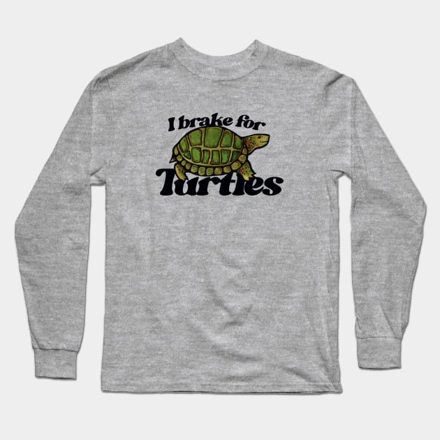 I brake for turtles Long Sleeve T-Shirt by bubbsnugg